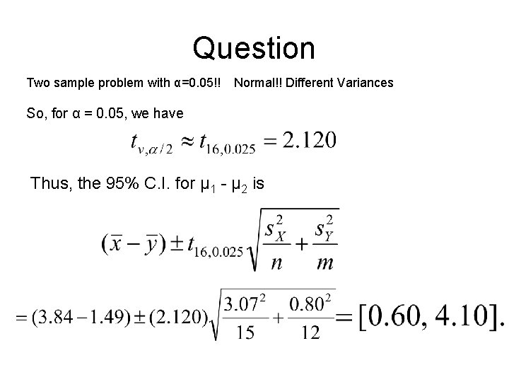 Question Two sample problem with α=0. 05!! Normal!! Different Variances So, for α =