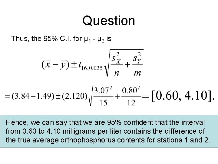 Question Thus, the 95% C. I. for µ 1 - µ 2 is Hence,