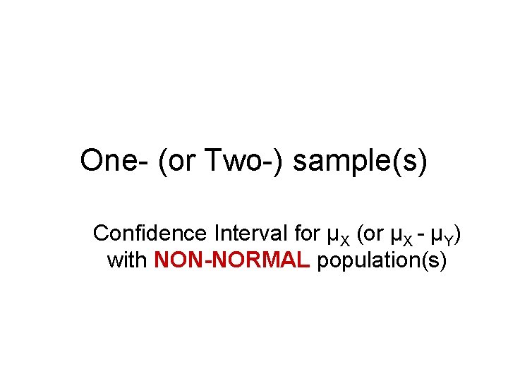 One- (or Two-) sample(s) Confidence Interval for µX (or µX - µY) with NON-NORMAL