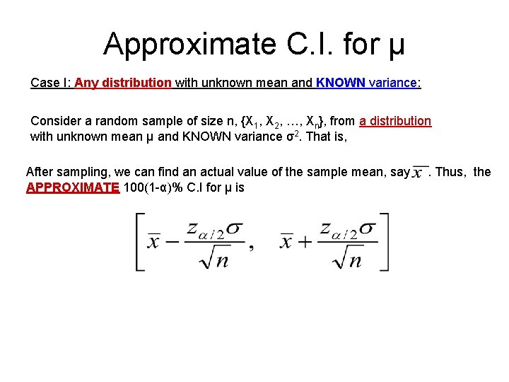 Approximate C. I. for µ Case I: Any distribution with unknown mean and KNOWN