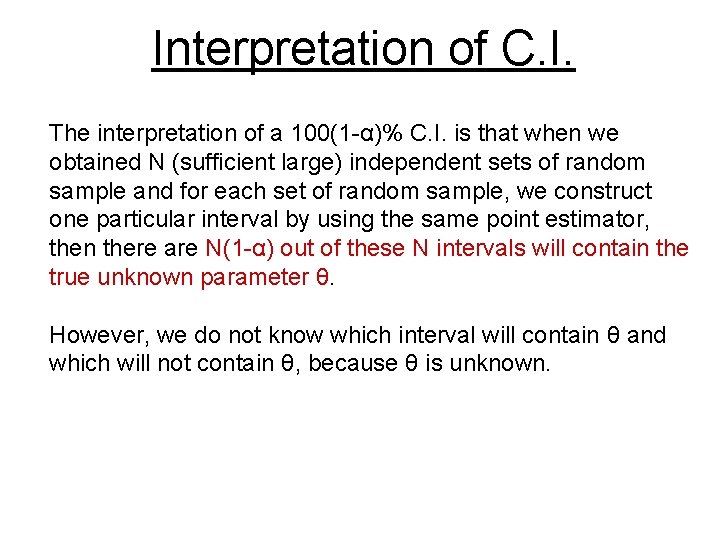 Interpretation of C. I. The interpretation of a 100(1 -α)% C. I. is that