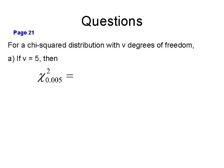 Questions Page 21 For a chi-squared distribution with v degrees of freedom, a) If