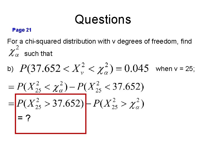 Questions Page 21 For a chi-squared distribution with v degrees of freedom, find such