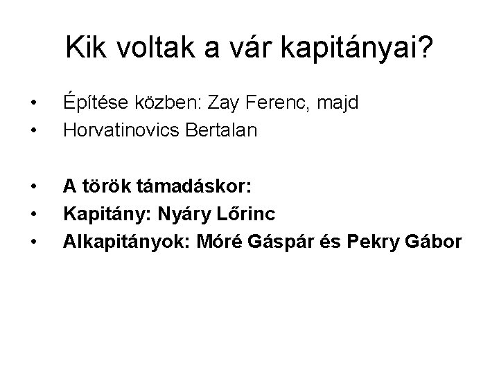 Kik voltak a vár kapitányai? • • Építése közben: Zay Ferenc, majd Horvatinovics Bertalan