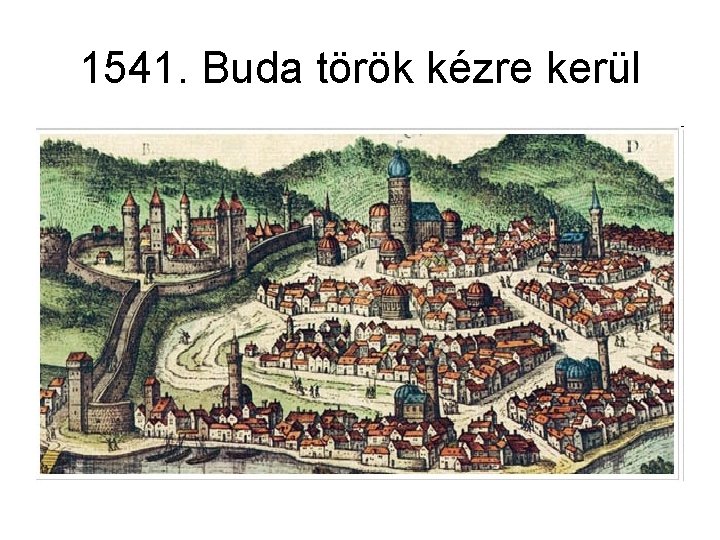 1541. Buda török kézre kerül 