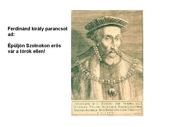 Ferdinánd király parancsot ad: Épüljön Szolnokon erős vár a török ellen! 