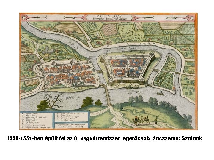 1550 -1551 -ben épült fel az új végvárrendszer legerősebb láncszeme: Szolnok 