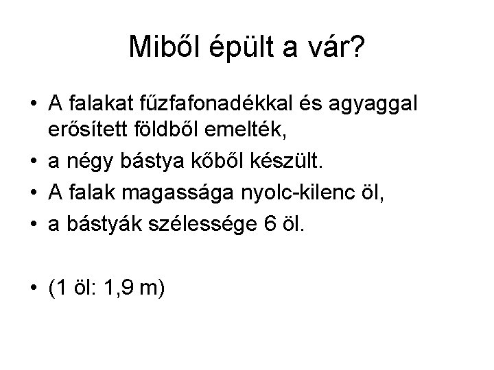 Miből épült a vár? • A falakat fűzfafonadékkal és agyaggal erősített földből emelték, •