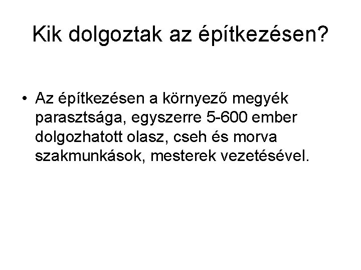 Kik dolgoztak az építkezésen? • Az építkezésen a környező megyék parasztsága, egyszerre 5 -600