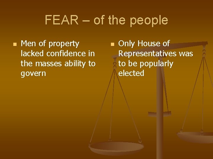 FEAR – of the people n Men of property lacked confidence in the masses