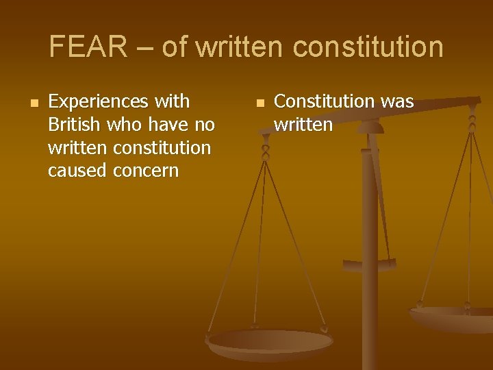 FEAR – of written constitution n Experiences with British who have no written constitution