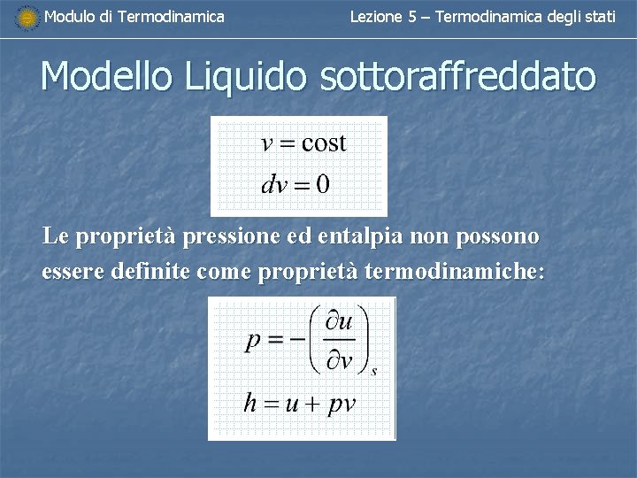 Modulo di Termodinamica Lezione 5 – Termodinamica degli stati Modello Liquido sottoraffreddato Le proprietà Modulo di Termodinamica Lezione 5 – Termodinamica degli stati Modello Liquido sottoraffreddato Le proprietà