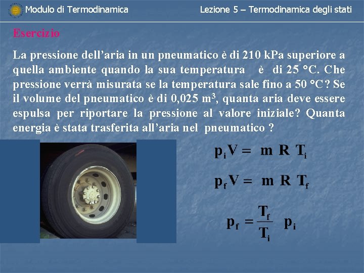 Modulo di Termodinamica Lezione 5 – Termodinamica degli stati Esercizio La pressione dell’aria in Modulo di Termodinamica Lezione 5 – Termodinamica degli stati Esercizio La pressione dell’aria in