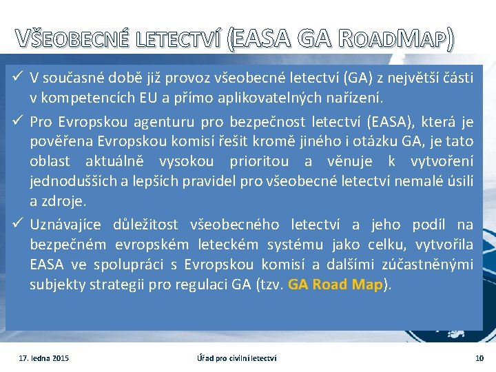 VŠEOBECNÉ LETECTVÍ (EASA GA ROADMAP) ü V současné době již provoz všeobecné letectví (GA)