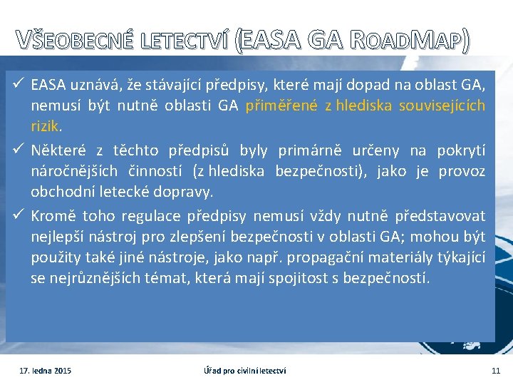 VŠEOBECNÉ LETECTVÍ (EASA GA ROADMAP) ü EASA uznává, že stávající předpisy, které mají dopad