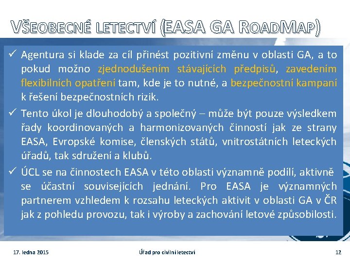 VŠEOBECNÉ LETECTVÍ (EASA GA ROADMAP) ü Agentura si klade za cíl přinést pozitivní změnu