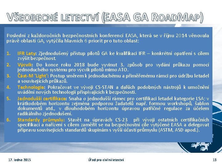 VŠEOBECNÉ LETECTVÍ (EASA GA ROADMAP) Poslední z každoročních bezpečnostních konferencí EASA, která se v