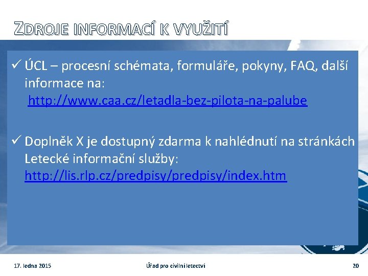 ZDROJE INFORMACÍ K VYUŽITÍ ü ÚCL – procesní schémata, formuláře, pokyny, FAQ, další informace