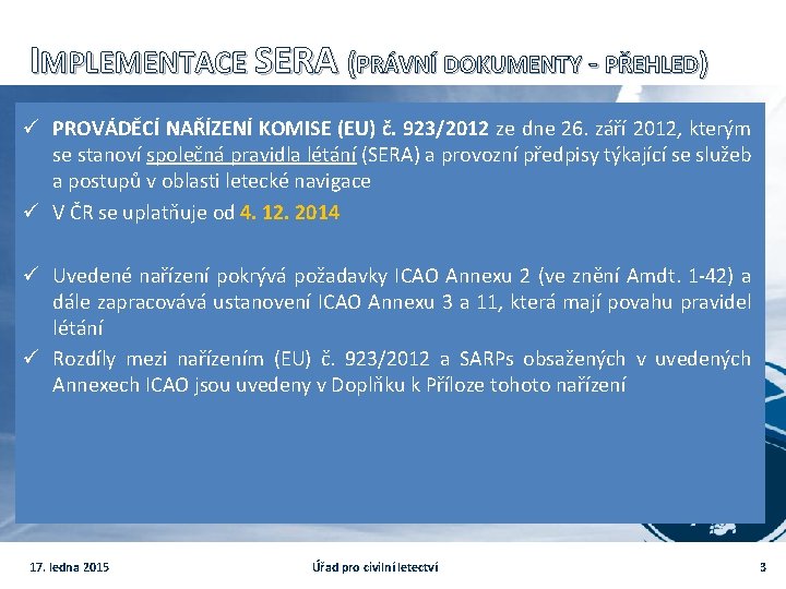 IMPLEMENTACE SERA (PRÁVNÍ DOKUMENTY - PŘEHLED) ü PROVÁDĚCÍ NAŘÍZENÍ KOMISE (EU) č. 923/2012 ze