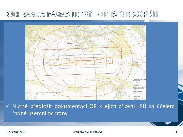 OCHRANNÁ PÁSMA LETIŠŤ - LETIŠTĚ BEZOP !!! ü Nutné předložit dokumentaci OP k jejich