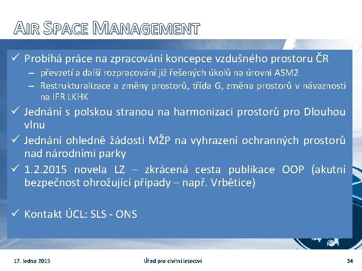 AIR SPACE MANAGEMENT ü Probíhá práce na zpracování koncepce vzdušného prostoru ČR – převzetí