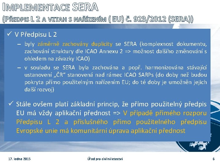 IMPLEMENTACE SERA (PŘEDPIS L 2 A VZTAH S NAŘÍZENÍM ( EU) Č. 923/2012 (SERA))