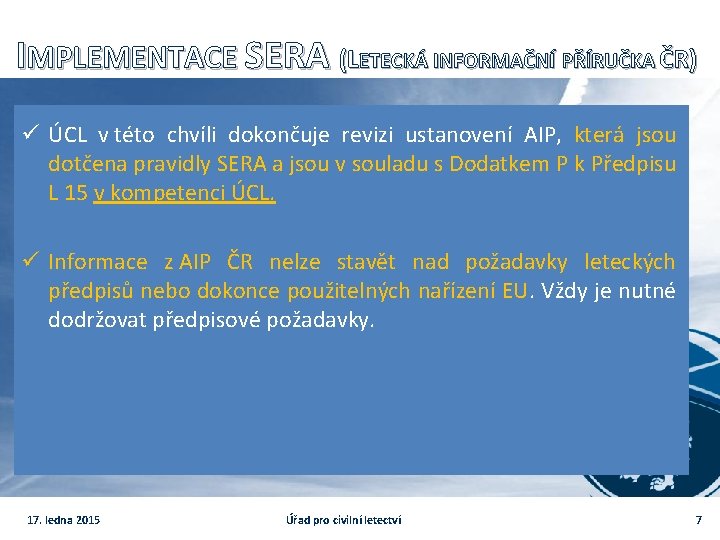 IMPLEMENTACE SERA (LETECKÁ INFORMAČNÍ PŘÍRUČKA ČR) ü ÚCL v této chvíli dokončuje revizi ustanovení