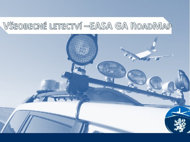 VŠEOBECNÉ LETECTVÍ – EASA GA ROADMAP 