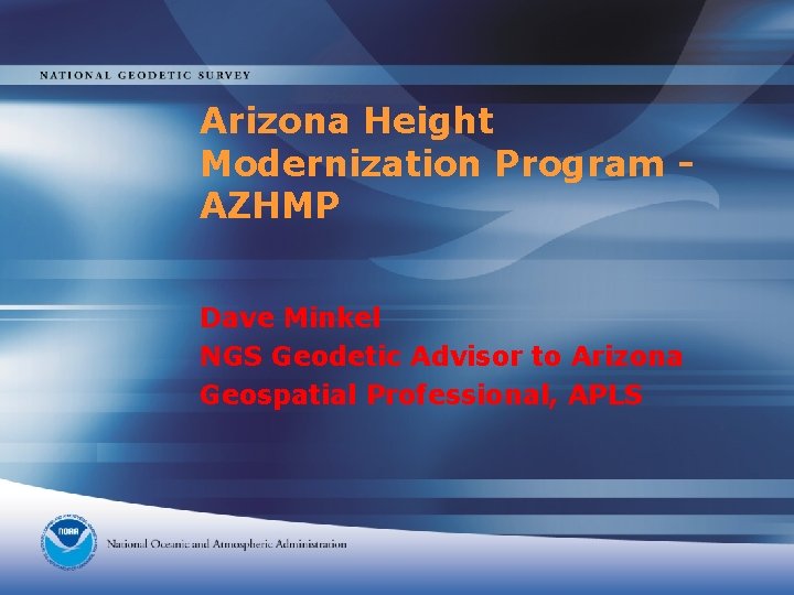 Arizona Height Modernization Program AZHMP Dave Minkel NGS Geodetic Advisor to Arizona Geospatial Professional,