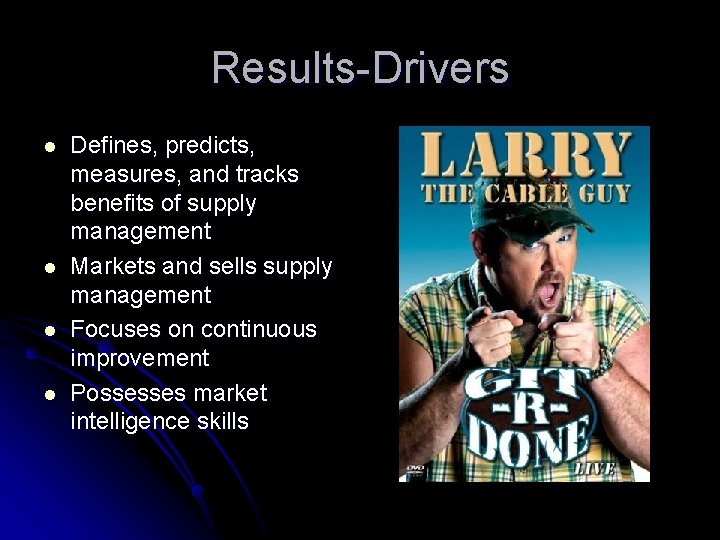 Results-Drivers l l Defines, predicts, measures, and tracks benefits of supply management Markets and