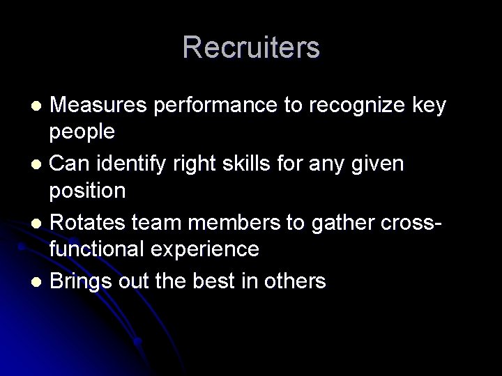 Recruiters Measures performance to recognize key people l Can identify right skills for any