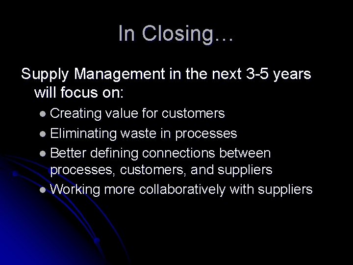 In Closing… Supply Management in the next 3 -5 years will focus on: l