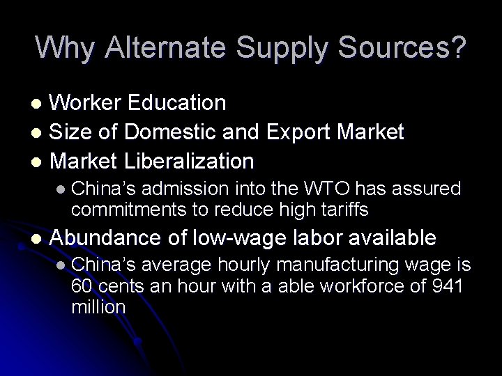 Why Alternate Supply Sources? Worker Education l Size of Domestic and Export Market l