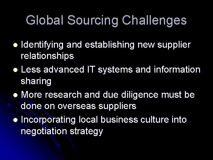 Global Sourcing Challenges Identifying and establishing new supplier relationships l Less advanced IT systems