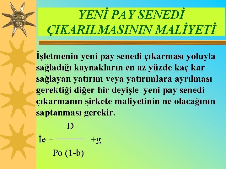 YENİ PAY SENEDİ ÇIKARILMASININ MALİYETİ İşletmenin yeni pay senedi çıkarması yoluyla sağladığı kaynakların en