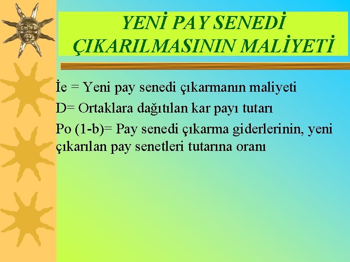 YENİ PAY SENEDİ ÇIKARILMASININ MALİYETİ İe = Yeni pay senedi çıkarmanın maliyeti D= Ortaklara