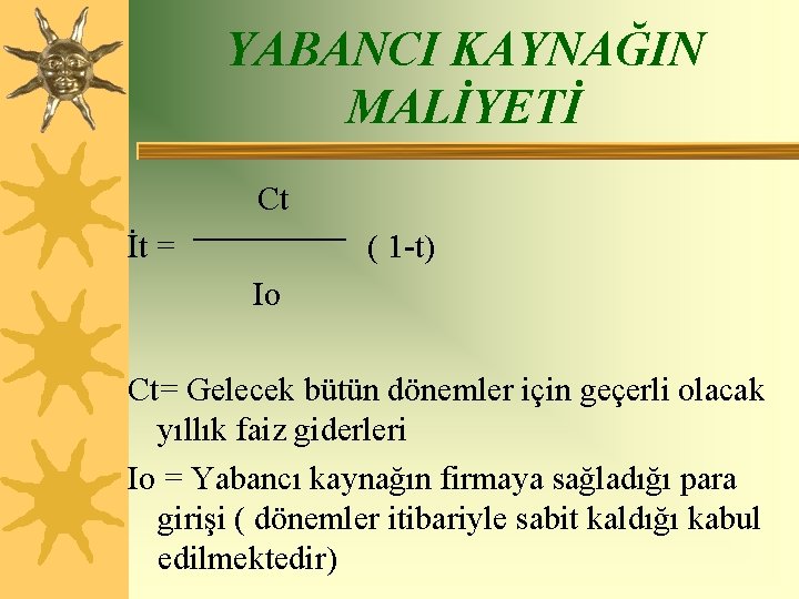 YABANCI KAYNAĞIN MALİYETİ Ct İt = ( 1 -t) Io Ct= Gelecek bütün dönemler