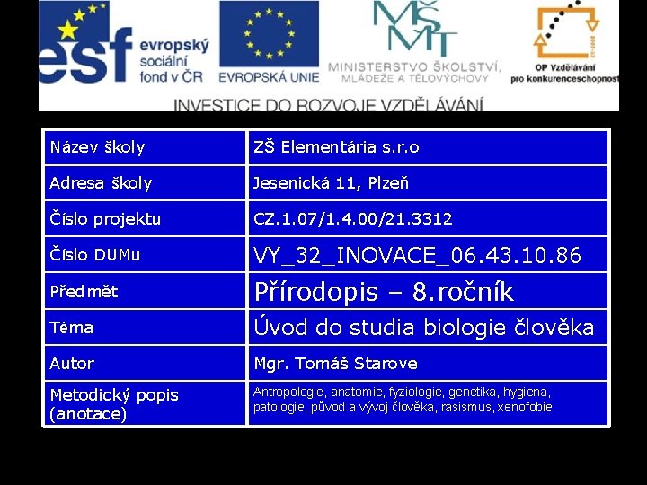 Název školy ZŠ Elementária s. r. o Adresa školy Jesenická 11, Plzeň Číslo projektu Název školy ZŠ Elementária s. r. o Adresa školy Jesenická 11, Plzeň Číslo projektu