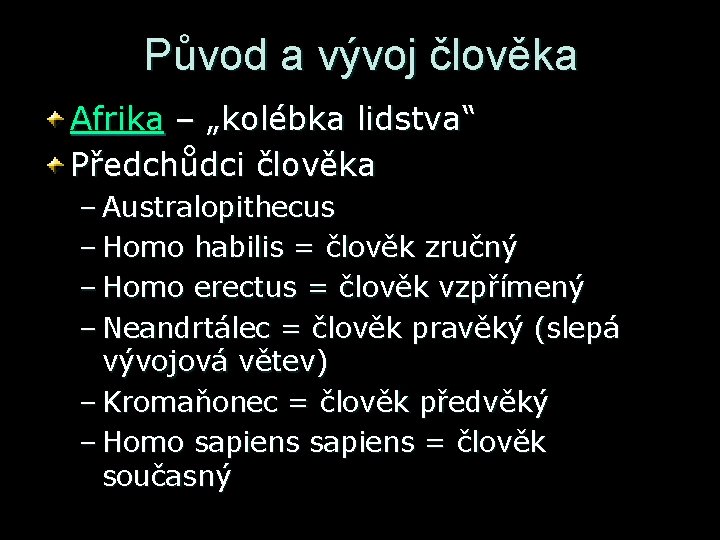 Původ a vývoj člověka Afrika – „kolébka lidstva“ Předchůdci člověka – Australopithecus – Homo Původ a vývoj člověka Afrika – „kolébka lidstva“ Předchůdci člověka – Australopithecus – Homo