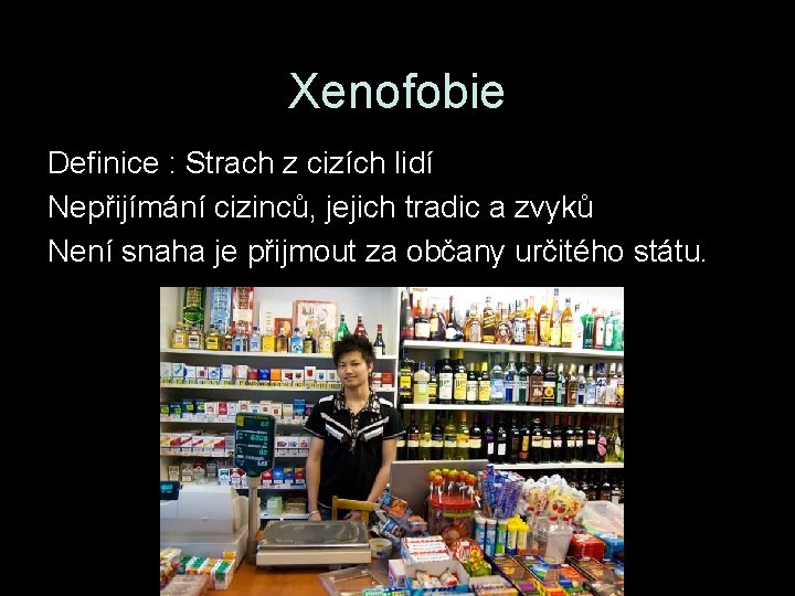 Xenofobie Definice : Strach z cizích lidí Nepřijímání cizinců, jejich tradic a zvyků Není Xenofobie Definice : Strach z cizích lidí Nepřijímání cizinců, jejich tradic a zvyků Není