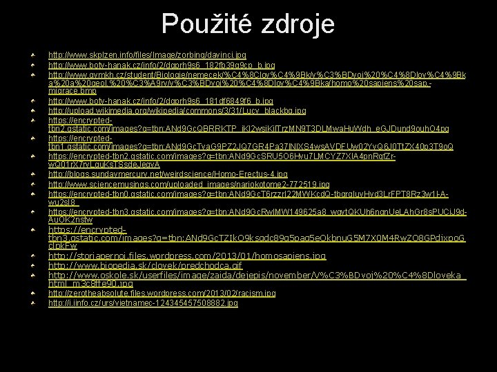 Použité zdroje http: //www. skplzen. info/files/Image/zorbing/davinci. jpg http: //www. boty-hanak. cz/info/2/dgprh 9 s 6_182 Použité zdroje http: //www. skplzen. info/files/Image/zorbing/davinci. jpg http: //www. boty-hanak. cz/info/2/dgprh 9 s 6_182