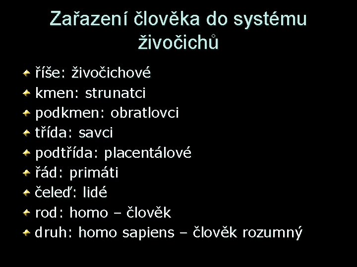 Zařazení člověka do systému živočichů říše: živočichové kmen: strunatci podkmen: obratlovci třída: savci podtřída: Zařazení člověka do systému živočichů říše: živočichové kmen: strunatci podkmen: obratlovci třída: savci podtřída: