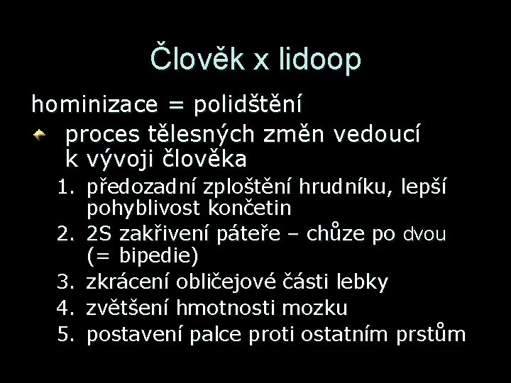 Člověk x lidoop hominizace = polidštění proces tělesných změn vedoucí k vývoji člověka 1. Člověk x lidoop hominizace = polidštění proces tělesných změn vedoucí k vývoji člověka 1.
