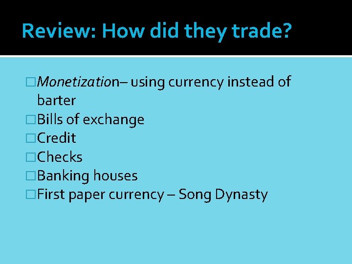 Review: How did they trade? �Monetization– using currency instead of barter �Bills of exchange