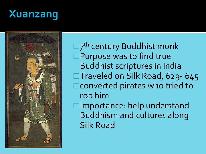 Xuanzang � 7 th century Buddhist monk �Purpose was to find true Buddhist scriptures