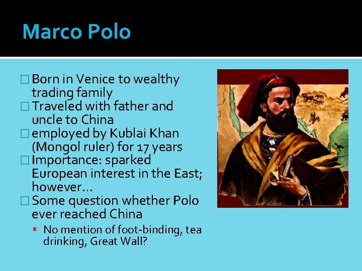 Marco Polo � Born in Venice to wealthy trading family � Traveled with father