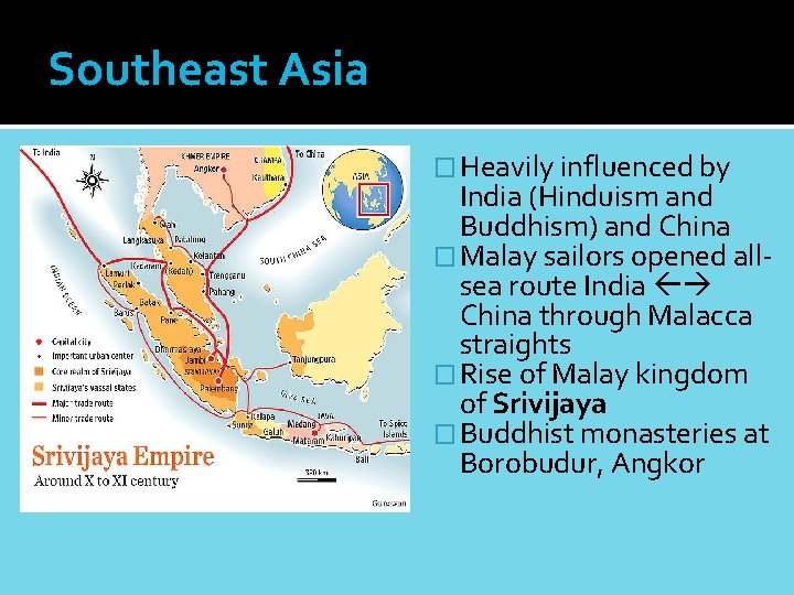 Southeast Asia � Heavily influenced by India (Hinduism and Buddhism) and China � Malay