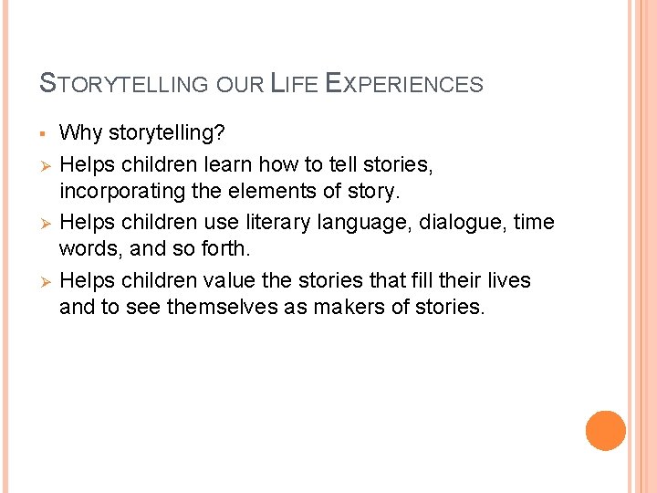 STORYTELLING OUR LIFE EXPERIENCES § Ø Ø Ø Why storytelling? Helps children learn how