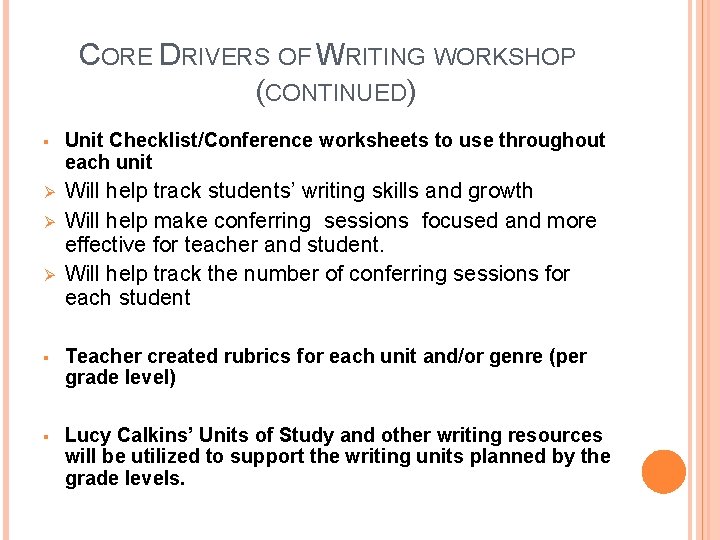 CORE DRIVERS OF WRITING WORKSHOP (CONTINUED) § Unit Checklist/Conference worksheets to use throughout each