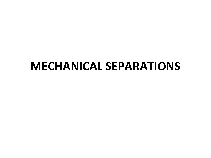 MECHANICAL SEPARATIONS 